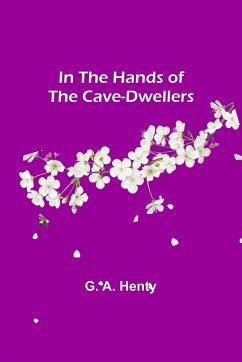 In the Hands of the Cave-Dwellers - A. Henty, G.