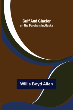 Gulf and Glacier; or, The Percivals in Alaska - Boyd Allen, Willis