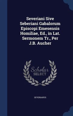 Severiani Sive Seberiani Gabalorum Episcopi Emesensis Homiliae, Ed., in Lat. Sermonem Tr., Per J.B. Aucher - Severianus