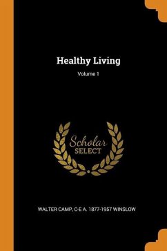 Healthy Living; Volume 1 - Camp, Walter; Winslow, C-E a.