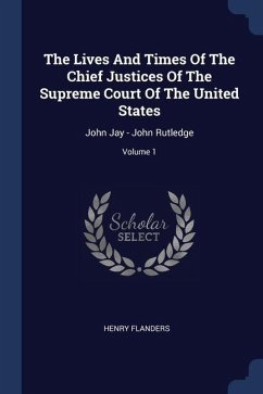 The Lives And Times Of The Chief Justices Of The Supreme Court Of The United States - Flanders, Henry