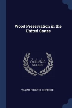 Wood Preservation in the United States - Sherfesee, William Forsythe