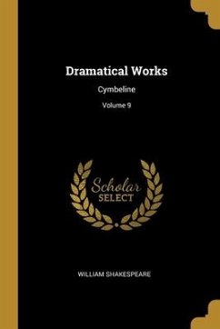Dramatical Works: Cymbeline; Volume 9 - Shakespeare, William