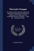 The Lord's Trumpet: Sounding An Alarm Against Scotland, By Warning Of A Bloody Sword, Being The Substance Of A Preface And Two Prophetical