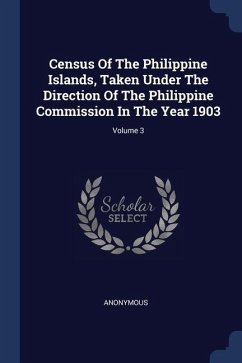 Census Of The Philippine Islands, Taken Under The Direction Of The Philippine Commission In The Year 1903; Volume 3 - Anonymous