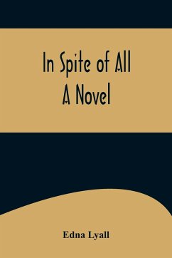 In Spite of All; A Novel - Lyall, Edna