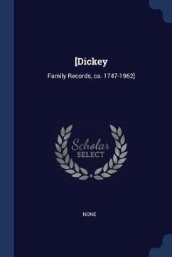 [Dickey: Family Records, ca. 1747-1962] - None, None