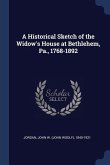 A Historical Sketch of the Widow's House at Bethlehem, Pa., 1768-1892