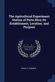 The Agricultural Experiment Station of Porto Rico; Its Establisment, Location, and Purpose