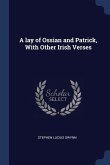 A lay of Ossian and Patrick, With Other Irish Verses