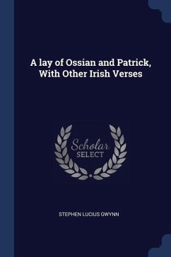 A lay of Ossian and Patrick, With Other Irish Verses - Gwynn, Stephen Lucius