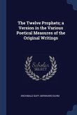The Twelve Prophets; a Version in the Various Poetical Measures of the Original Writings