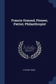 Francis Ormond, Pioneer, Patriot, Philanthropist