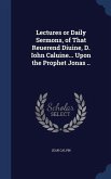 Lectures or Daily Sermons, of That Reuerend Diuine, D. Iohn Caluine... Upon the Prophet Jonas ..