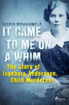 It Came to Me on a Whim - The Story of Ingeborg Andersson, Child Murderess - Bouroncle, Maria
