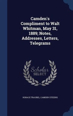 Cover Camden's Compliment to Walt Whitman, May 31, 1889; Notes, Addresses, Letters, Telegrams
