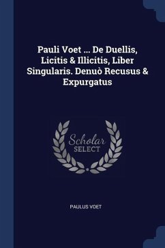 Pauli Voet ... De Duellis, Licitis & Illicitis, Liber Singularis. Denuò Recusus & Expurgatus - Voet, Paulus