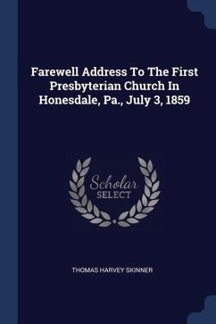 Farewell Address To The First Presbyterian Church In Honesdale, Pa., July 3, 1859 - Skinner, Thomas Harvey