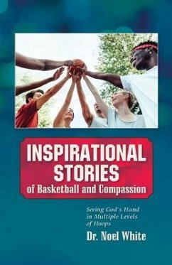 Inspirational Stories of Basketball and Compassion (eBook, ePUB) - White, Noel