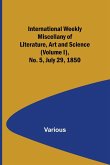 International Weekly Miscellany of Literature, Art and Science - (Volume I), No. 5, July 29, 1850
