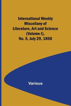 International Weekly Miscellany of Literature, Art and Science - (Volume I), No. 5, July 29, 1850 - Various