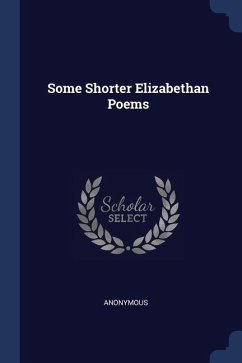 Some Shorter Elizabethan Poems - Anonymous