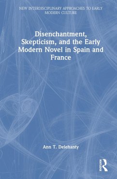 Disenchantment, Skepticism, and the Early Modern Novel in Spain and France - Delehanty, Ann T