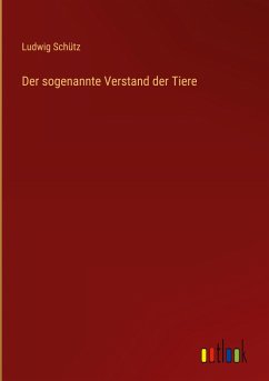 Der sogenannte Verstand der Tiere - Schütz, Ludwig