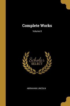 Complete Works; Volume 8 - Lincoln, Abraham