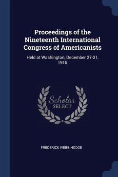 Proceedings of the Nineteenth International Congress of Americanists: Held at Washington, December 27-31, 1915 - Hodge, Frederick Webb