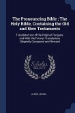 The Pronouncing Bible; The Holy Bible, Containing the Old and New Testaments: Translated out of the Original Tongues, and With the Former Translations