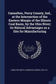 Cannelton, Perry County, Ind., at the Intersection of the Eastern Margin of the Illinois Coal Basin, by the Ohio River; its Natural Advantages as a Si