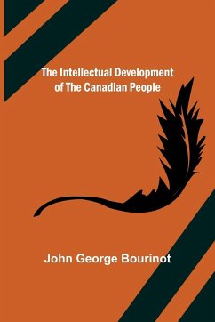 The Intellectual Development of the Canadian People - George Bourinot, John