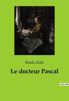 Le docteur Pascal - Zola, Émile