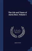 The Life and Times of Aaron Burr, Volume 1