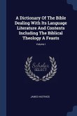A Dictionary Of The Bible Dealing With Its Language Literature And Contents Including The Biblical Theology A Feasts; Volume I
