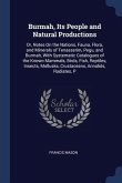 Burmah, Its People and Natural Productions: Or, Notes On the Nations, Fauna, Flora, and Minerals of Tenasserim, Pegu, and Burmah, With Systematic Cata