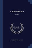 A Man's Woman: A Play