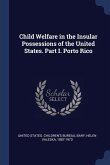 Child Welfare in the Insular Possessions of the United States. Part I. Porto Rico