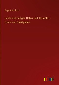 Leben des heiligen Gallus und des Abtes Otmar von Sanktgallen - Potthast, August