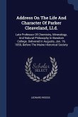 Address On The Life And Character Of Parker Cleaveland, Ll.d.: Late Professor Of Chemistry, Mineralogy, And Natural Philosophy In Bowdoin College. Del