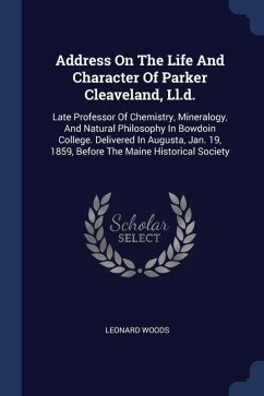 Address On The Life And Character Of Parker Cleaveland, Ll.d. - Woods, Leonard