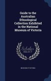 Guide to the Australian Ethnological Collection Exhibited in the National Museum of Victoria