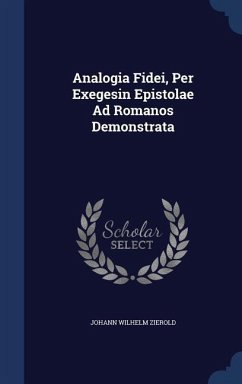 Analogia Fidei, Per Exegesin Epistolae Ad Romanos Demonstrata - Zierold, Johann Wilhelm