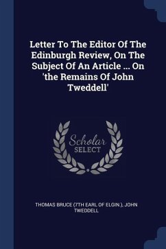 Letter To The Editor Of The Edinburgh Review, On The Subject Of An Article ... On 'the Remains Of John Tweddell' - Tweddell, John