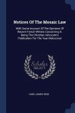 Notices Of The Mosaic Law: With Some Account Of The Opinions Of Recent French Writers Concerning It. Being The Christian Advocate's Publication F