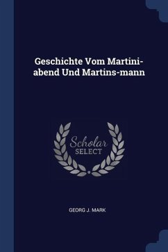 Geschichte Vom Martini-abend Und Martins-mann - Mark, Georg J