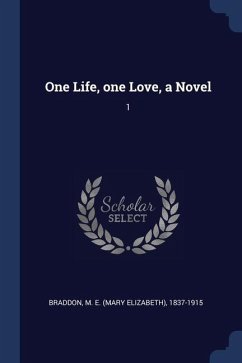 One Life, one Love, a Novel: 1 - Braddon, M. E.