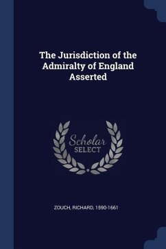 The Jurisdiction of the Admiralty of England Asserted - Zouch, Richard