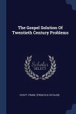 The Gospel Solution Of Twentieth Century Problems